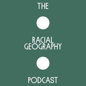 The Racial Geography Podcast