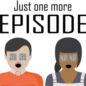 Just One More Episode