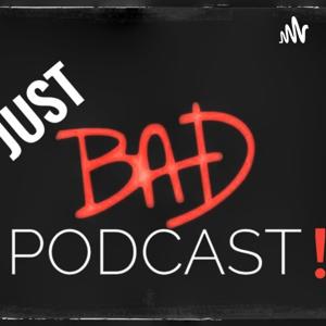 JUST BAD PODCAST
