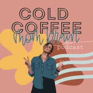 Cold Coffee Mom Brain the Podcast by Daniela Jeffries