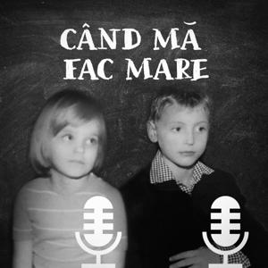 Când mă fac mare