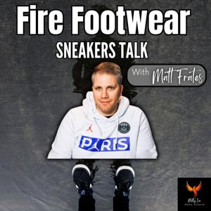 Fire Footwear: Sneakers Talk (with Matt Frates) by Matt Frates | Matty Ice Media Network