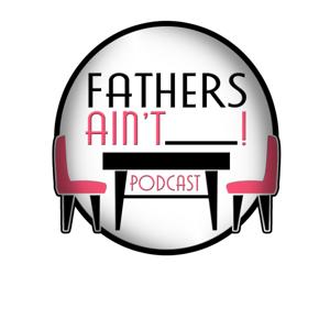 Fathers Ain't Podcast