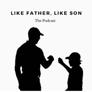 Like Father, Like Son The Podcast