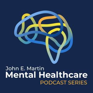 John E. Martin Mental Healthcare Podcast Series