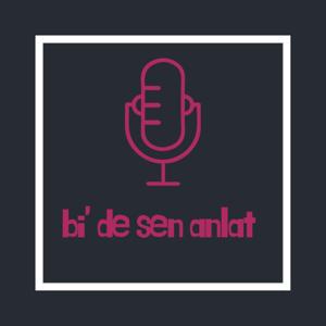 bi' de sen anlat