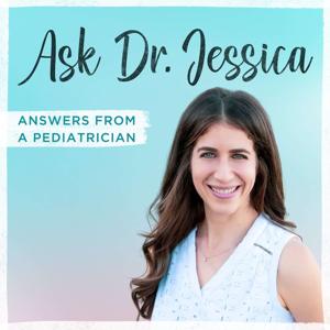 Ask Dr Jessica by Dr Jessica Hochman, Board Certified Pediatrician