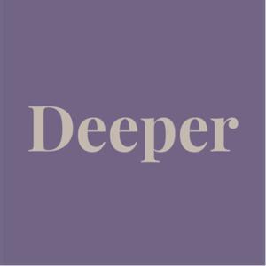 Deeper