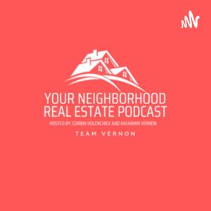 Your Neighborhood Real Estate Podcast