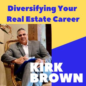 Diversifying Your Real Estate Career with Kirk Brown