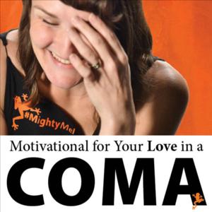 Motivational for Your Love in a Coma