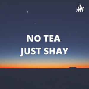 No Tea Just Shay