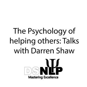 The Psychology of helping others: Talks with Darren Shaw