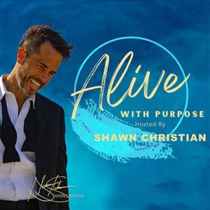 Alive with Purpose with Shawn Christian