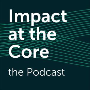 Impact at the Core | the Podcast