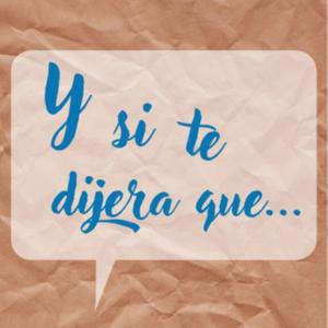 Y si te dijera que…