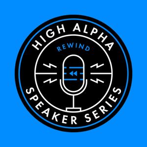 Speaker Series Rewind: A Podcast by High Alpha