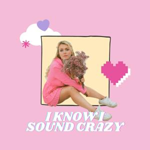 I Know I Sound Crazy