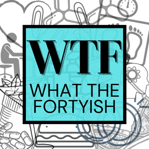 WTFortyish a Podcast