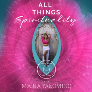 ALL THINGS SPIRITUALITY with Maria Palomino