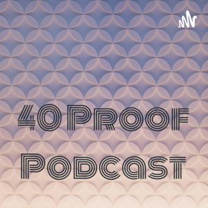 40 Proof Podcast