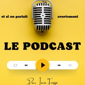 Le Podcast "et si on parlait avortement"