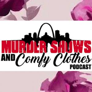 Murder Shows and Comfy Clothes Podcast