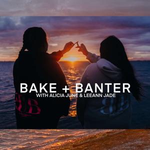 BAKE + BANTER PODCAST