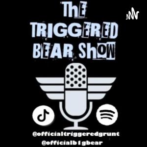 The Triggered Bear Show