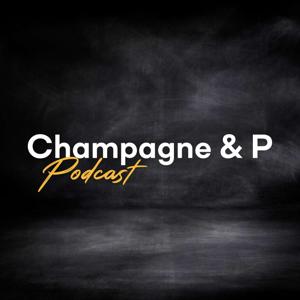 Champagne & P Podcast