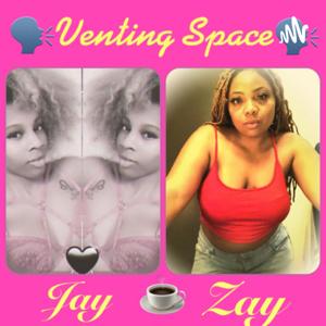 Venting Space With Zay & Jay