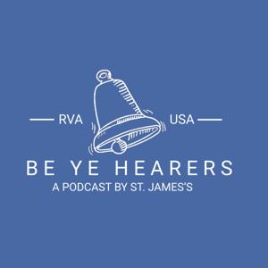 Be Ye Hearers, a Podcast by St. James's Episcopal Church