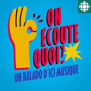 On écoute quoi? Un balado d'ICI Musique