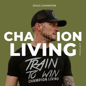 Champion Living with Doug Champion by Doug Champion