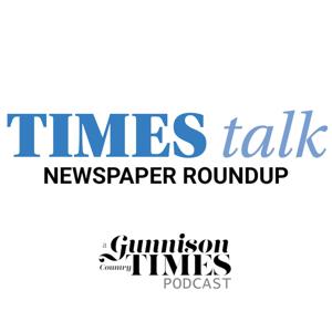 Times Talk by Gunnison Times Podcasts