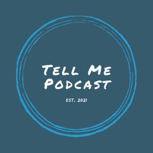 Tell Me Podcast