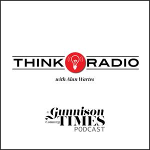 Think Radio by Gunnison Times Podcasts