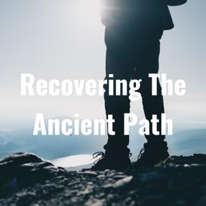 Recovering The Ancient Path