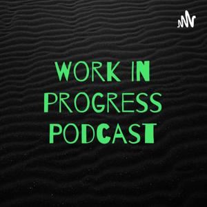 Work In progress Podcast