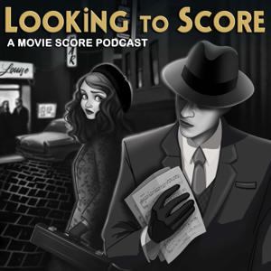 Looking to Score: A Movie Score Podcast by Looking to Score Podcast