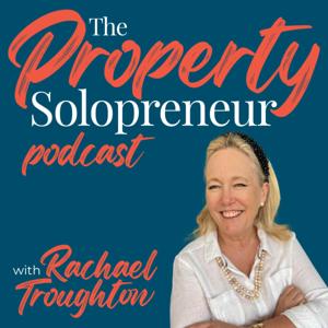Property Solopreneur with Rachael Troughton by Rachael Troughton