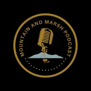 Mountain and Marsh Podcast