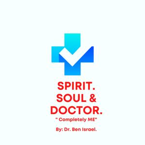 Spirit. Soul & Doctor with Dr. Ben Israel