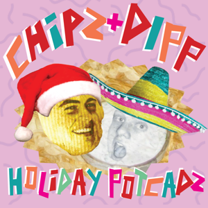 Chipz and Dipp Holiday Podcast