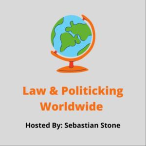 Law & Politicking Worldwide