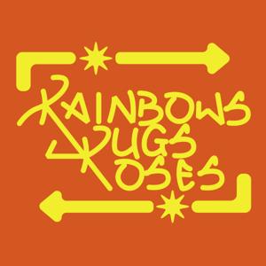 Rainbows, Drugs + Roses