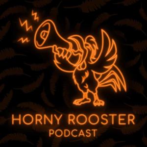 Horny Rooster Podcast