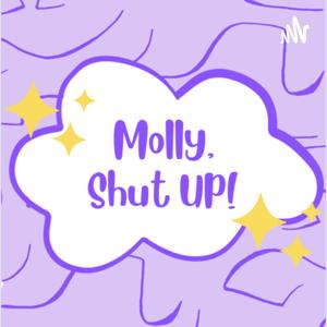 Molly, Shut Up!