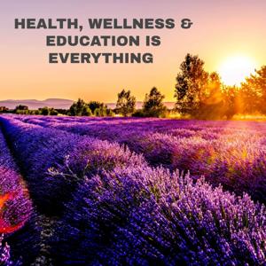 Health, Wellness & Education is Everything