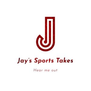 Jay’s Sports Takes